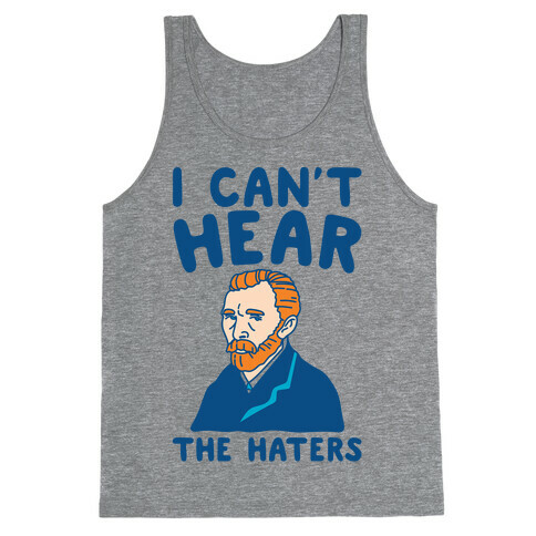 I Can't Hear The Haters Vincent Van Gogh Parody Tank Top