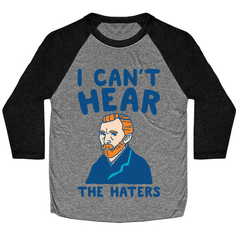 I Can't Hear The Haters Vincent Van Gogh Parody Baseball Tee