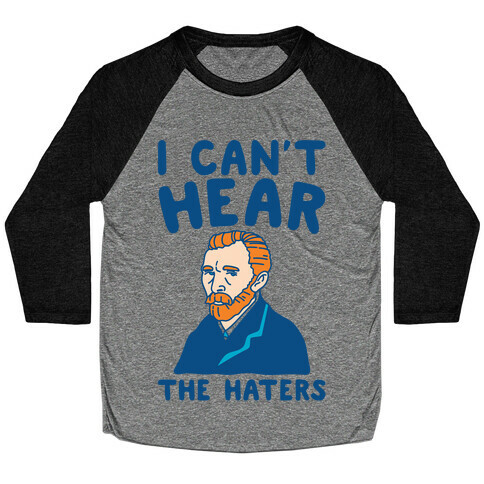 I Can't Hear The Haters Vincent Van Gogh Parody Baseball Tee