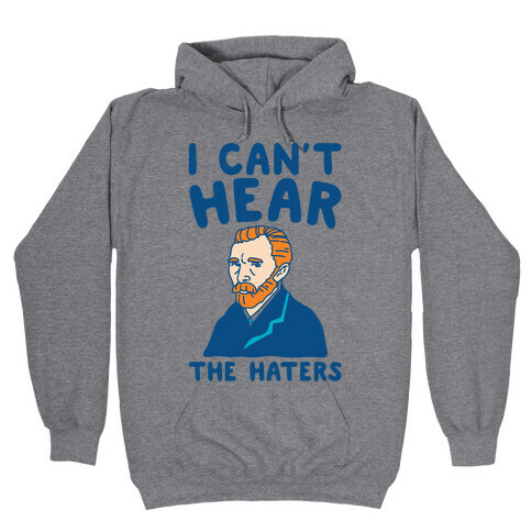 I Can't Hear The Haters Vincent Van Gogh Parody Hooded Sweatshirt