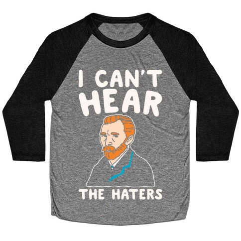 I Can't Hear The Haters Vincent Van Gogh Parody White Print Baseball Tee