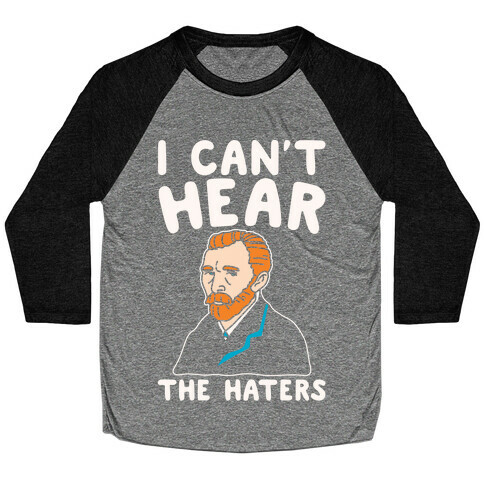 I Can't Hear The Haters Vincent Van Gogh Parody White Print Baseball Tee