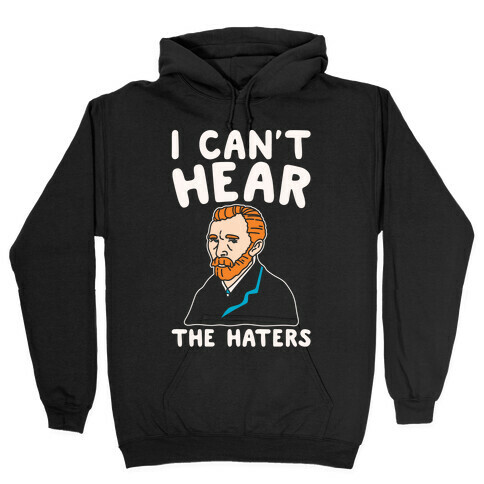 I Can't Hear The Haters Vincent Van Gogh Parody White Print Hooded Sweatshirt