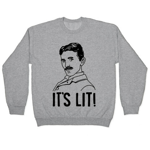 It's Lit Nikola Tesla Parody Pullover