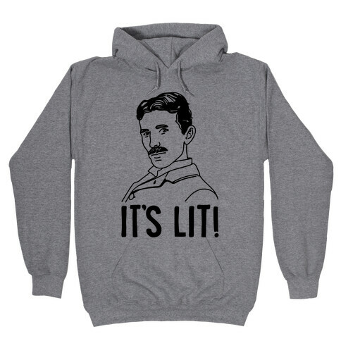 It's Lit Nikola Tesla Parody Hooded Sweatshirt