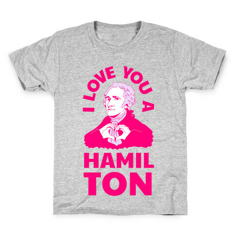 I Love You a Hamil-TON Kids T-Shirt