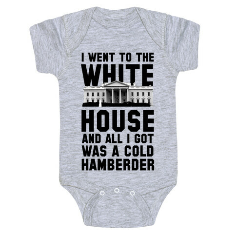 I Went to the White House and all I Got Was A Hamberder Baby One-Piece