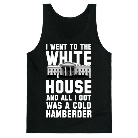I Went to the White House and all I Got Was A Hamberder Tank Top