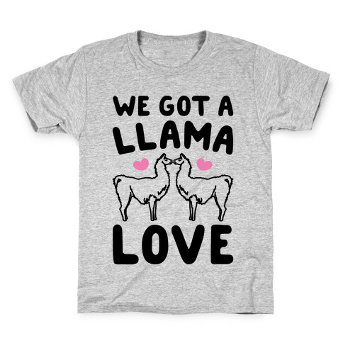 We Got A Llama Love Llama Valentine Parody Kids T-Shirt