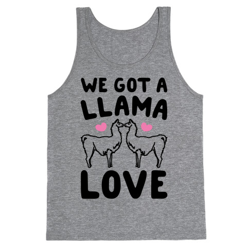 We Got A Llama Love Llama Valentine Parody Tank Top