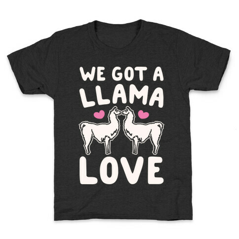 We Got A Llama Love Llama Valentine Parody Kids T-Shirt