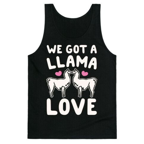 We Got A Llama Love Llama Valentine Parody Tank Top