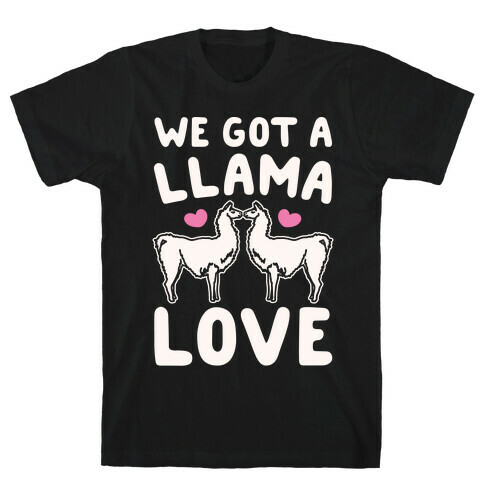 We Got A Llama Love Llama Valentine Parody T-Shirt