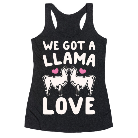 We Got A Llama Love Llama Valentine Parody Racerback Tank Top
