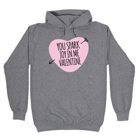 You Spark Joy In Me Valentine Parody Hooded Sweatshirt