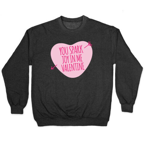 You Spark Joy In Me Valentine Parody White Print Pullover