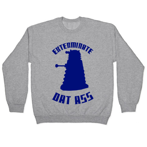 Exterminate Dat Ass Pullover