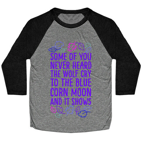 Some of You Never Heard The Wolf Cry Baseball Tee