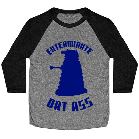 Exterminate Dat Ass Baseball Tee