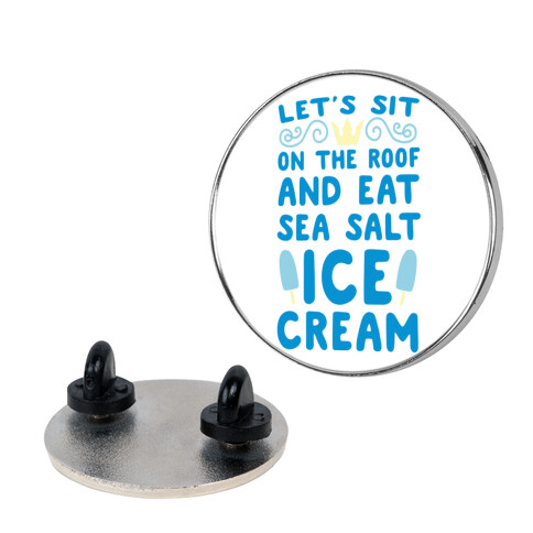 Let's Sit on the Roof and Eat Sea Salt Ice Cream Pin