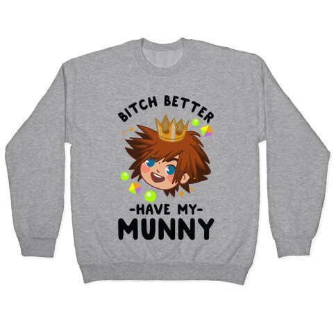 Bitch Better Have My Munny Sora Pullover