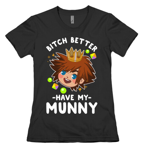 Bitch Better Have My Munny Sora Womens T-Shirt