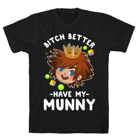 Bitch Better Have My Munny Sora T-Shirt