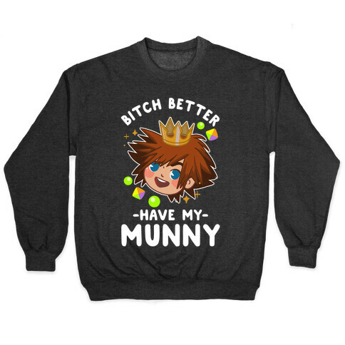 Bitch Better Have My Munny Sora Pullover