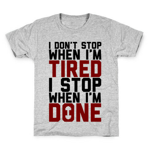 I Don't Stop When I'm Tired I Stop When I'm Done Kids T-Shirt