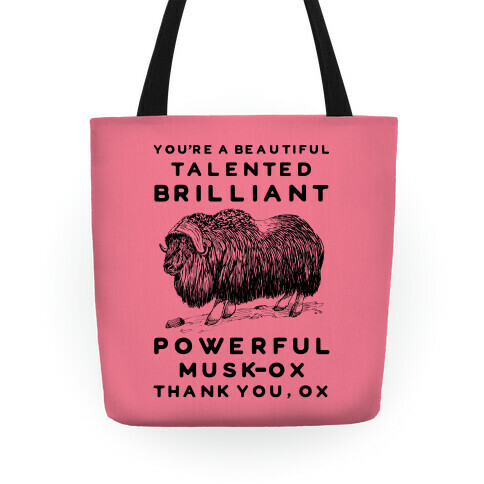 You're A Beautiful Talented Brilliant Powerful Musk-Ox, Thank You Ox Tote