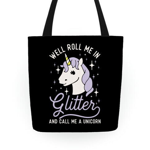 Well Roll Me In Glitter And Call Me a Unicorn Tote