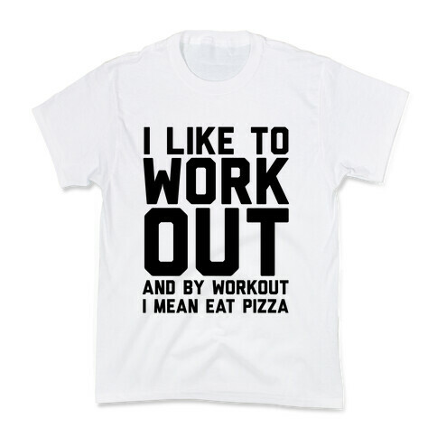 I Like To Workout And By Workout I Mean Eat Pizza Kids T-Shirt