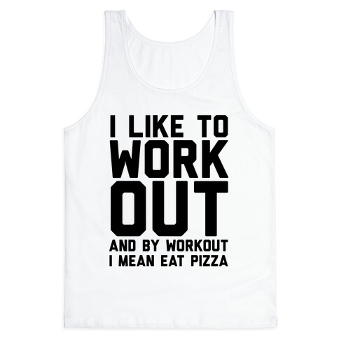 I Like To Workout And By Workout I Mean Eat Pizza Tank Top
