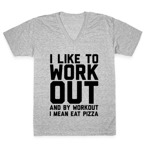 I Like To Workout And By Workout I Mean Eat Pizza V-Neck Tee Shirt