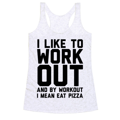 I Like To Workout And By Workout I Mean Eat Pizza Racerback Tank Top