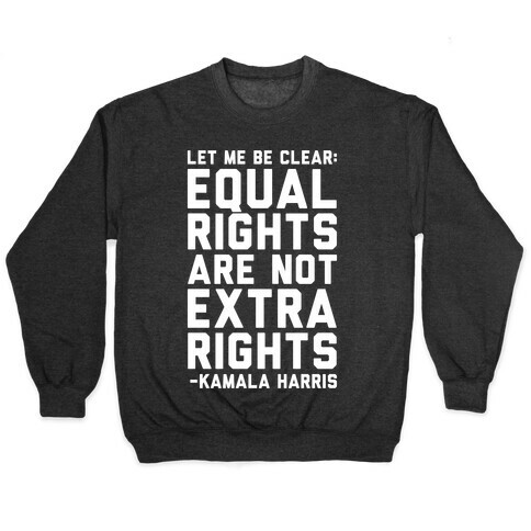 Equal Rights Are Not Extra Rights Kamala Harris Quote White Print Pullover