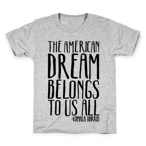 The American Dream Belongs To Us All Kamala Harris Quote  Kids T-Shirt
