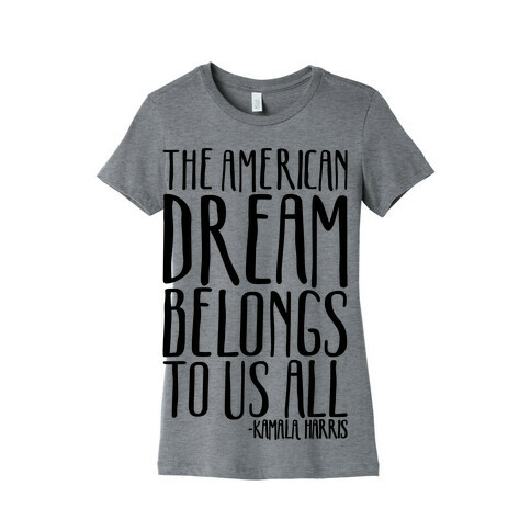 The American Dream Belongs To Us All Kamala Harris Quote  Womens T-Shirt