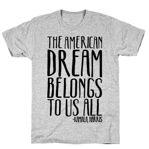 The American Dream Belongs To Us All Kamala Harris Quote  T-Shirt