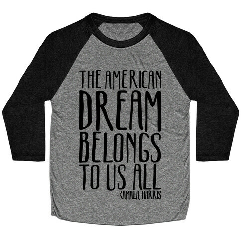 The American Dream Belongs To Us All Kamala Harris Quote  Baseball Tee
