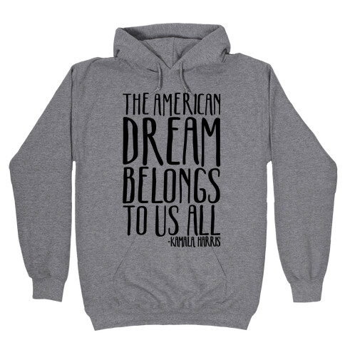 The American Dream Belongs To Us All Kamala Harris Quote  Hooded Sweatshirt