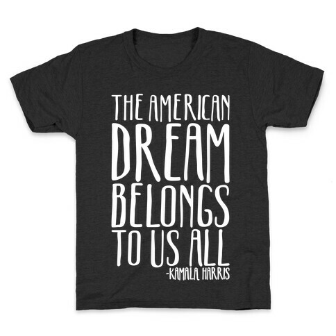 The American Dream Belongs To Us All Kamala Harris Quote White Print Kids T-Shirt