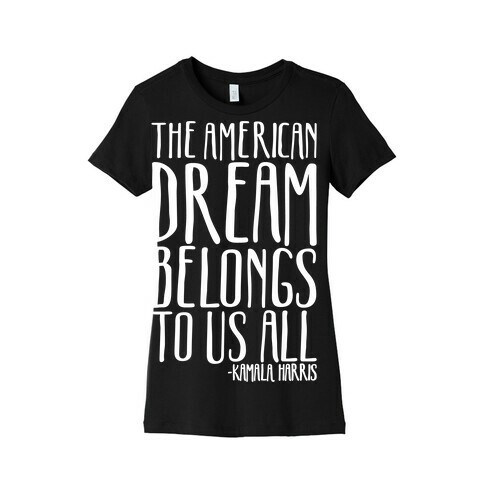 The American Dream Belongs To Us All Kamala Harris Quote White Print Womens T-Shirt