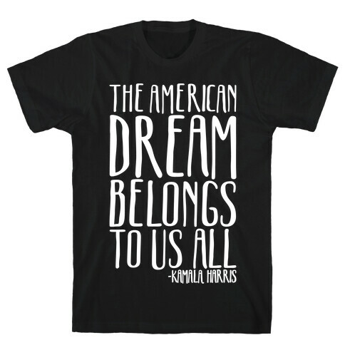 The American Dream Belongs To Us All Kamala Harris Quote White Print T-Shirt
