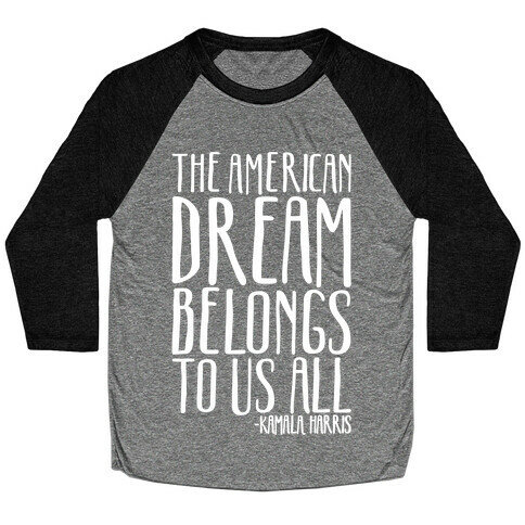 The American Dream Belongs To Us All Kamala Harris Quote White Print Baseball Tee