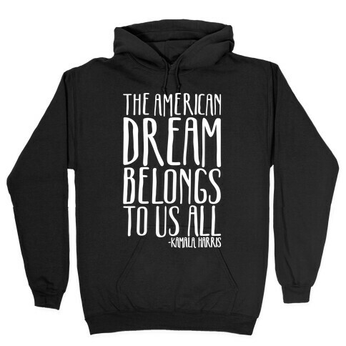 The American Dream Belongs To Us All Kamala Harris Quote White Print Hooded Sweatshirt