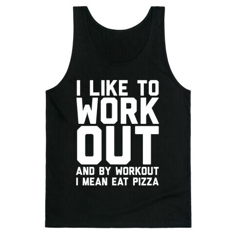 I Like To Workout And By Workout I Mean Eat Pizza Tank Top