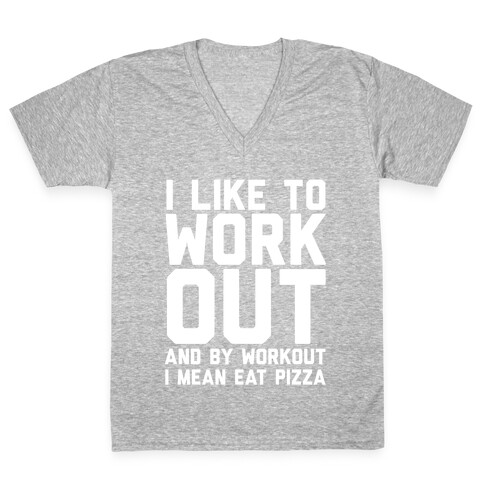 I Like To Workout And By Workout I Mean Eat Pizza V-Neck Tee Shirt