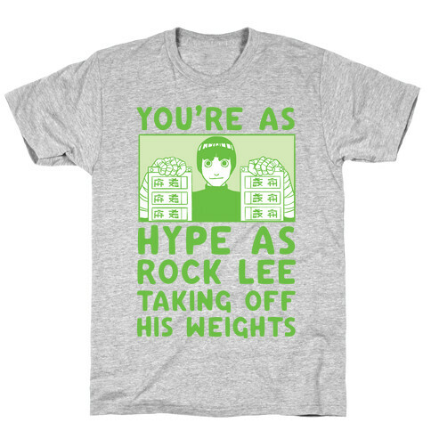 You're as Hype as Rock Lee Taking Off His Weights T-Shirt