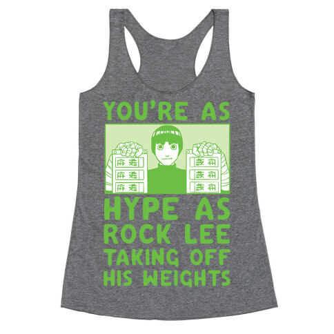 You're as Hype as Rock Lee Taking Off His Weights Racerback Tank Top